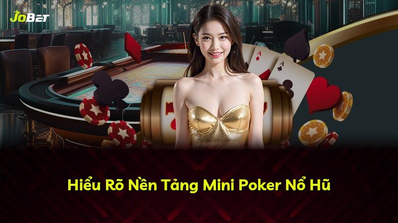 Hiểu Rõ Nền Tảng Mini Poker Nổ Hũ
