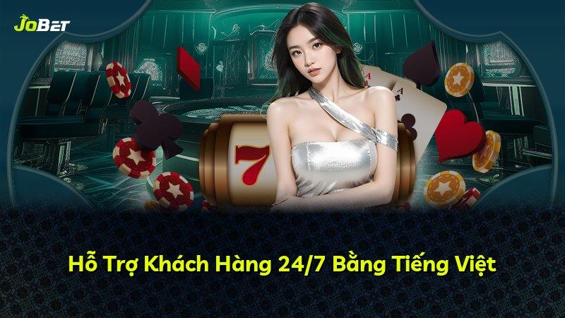 Hỗ Trợ Khách Hàng 24/7 Bằng Tiếng Việt