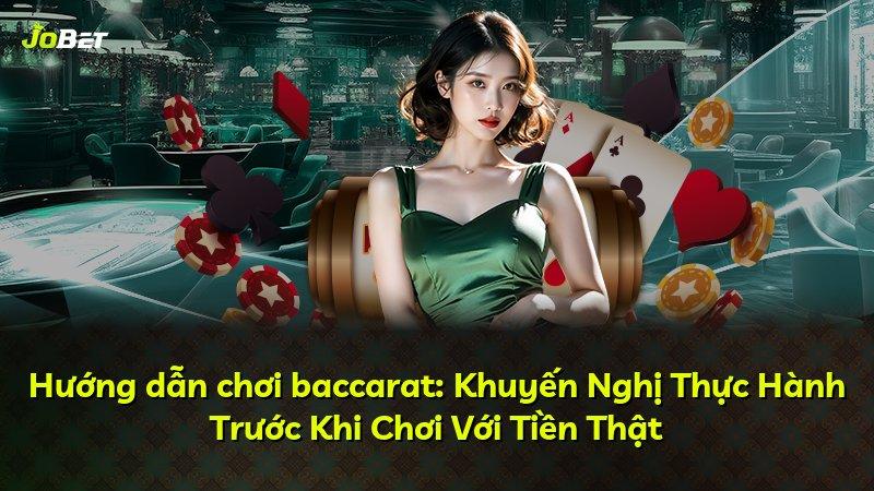 Hướng dẫn chơi baccarat: Khuyến Nghị Thực Hành Trước Khi Chơi Với Tiền Thật