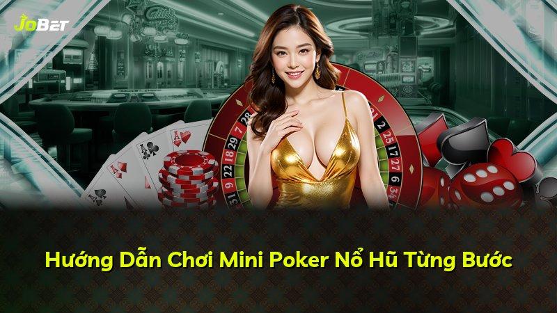 Hướng Dẫn Chơi Mini Poker Nổ Hũ Từng Bước