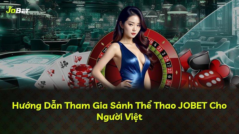 Hướng Dẫn Tham Gia Sảnh Thể Thao JOBET Cho Người Việt