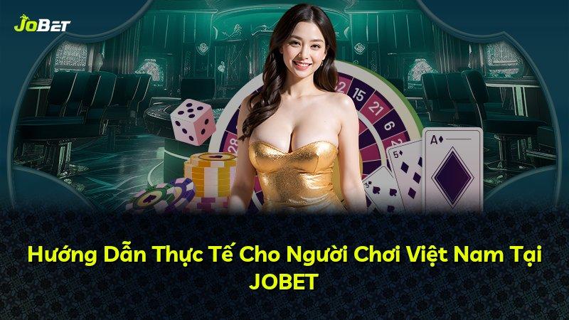 Hướng Dẫn Thực Tế Cho Người Chơi Việt Nam Tại JOBET