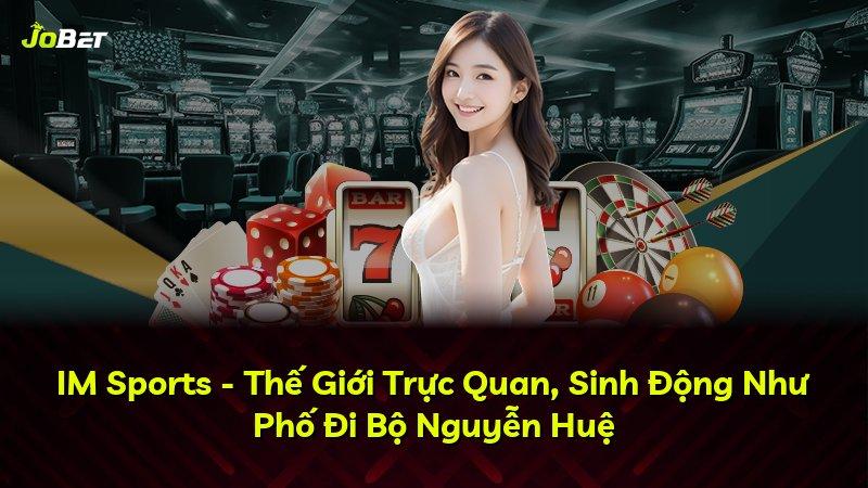 IM Sports - Thế Giới Trực Quan, Sinh Động Như Phố Đi Bộ Nguyễn Huệ