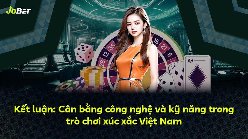 Kết luận: Cân bằng công nghệ và kỹ năng trong trò chơi xúc xắc Việt Nam