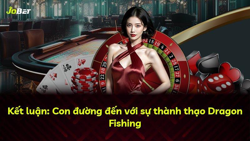 Kết luận: Con đường đến với sự thành thạo Dragon Fishing