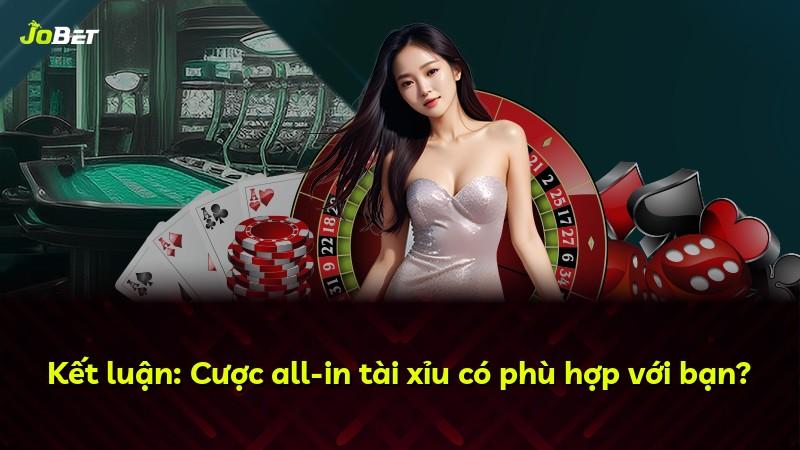 Kết luận: Cược all-in tài xỉu có phù hợp với bạn?
