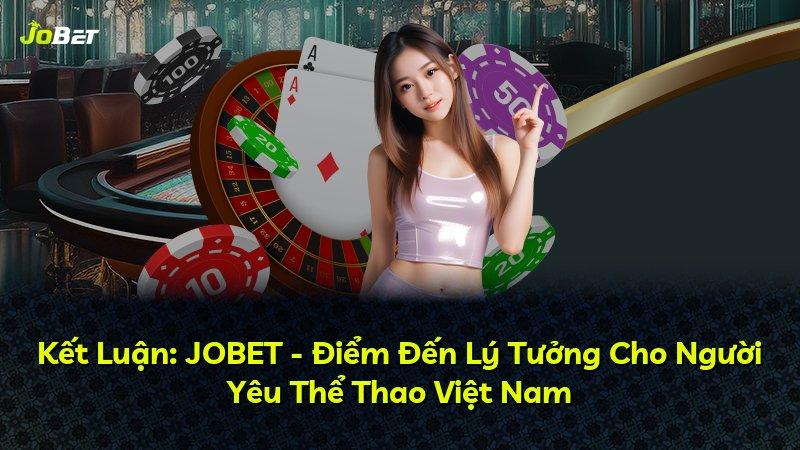 Kết Luận: JOBET - Điểm Đến Lý Tưởng Cho Người Yêu Thể Thao Việt Nam