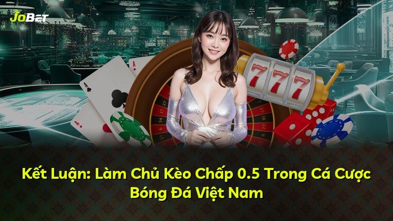 Kết Luận: Làm Chủ Kèo Chấp 0.5 Trong Cá Cược Bóng Đá Việt Nam
