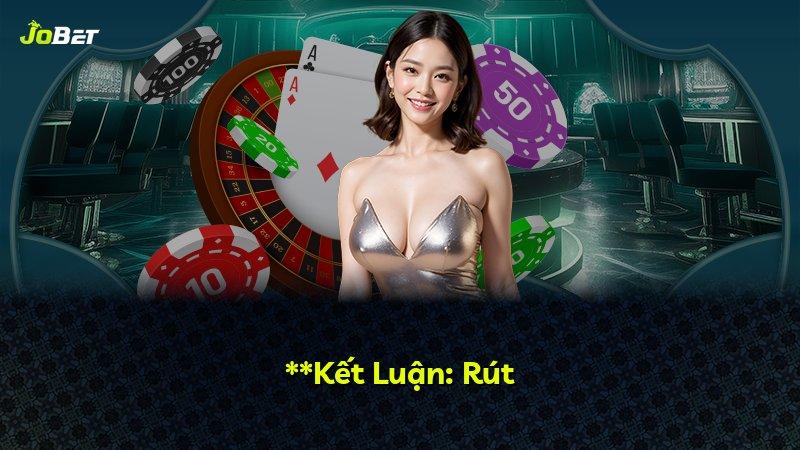 **Kết Luận: Rút