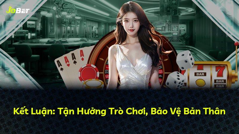 Kết Luận: Tận Hưởng Trò Chơi, Bảo Vệ Bản Thân