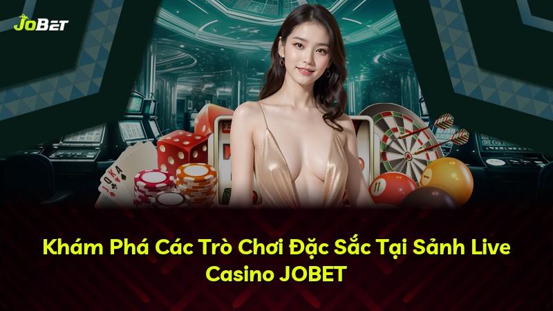 Khám Phá Các Trò Chơi Đặc Sắc Tại Sảnh Live Casino JOBET