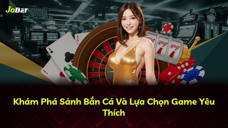 Khám Phá Sảnh Bắn Cá Và Lựa Chọn Game Yêu Thích