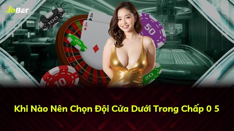 Khi Nào Nên Chọn Đội Cửa Dưới Trong Chấp 0 5