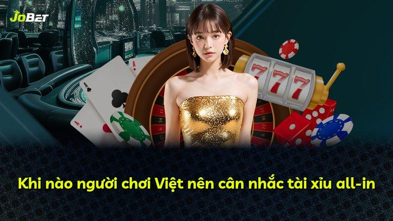 Khi nào người chơi Việt nên cân nhắc tài xỉu all-in