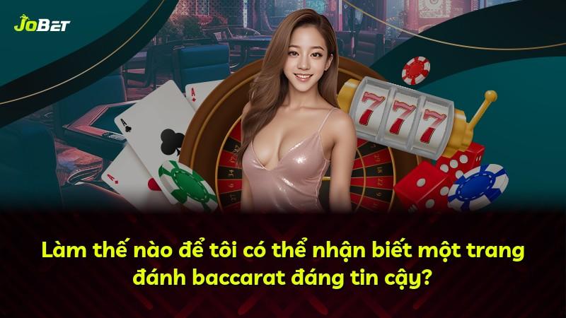 Làm thế nào để tôi có thể nhận biết một trang đánh baccarat đáng tin cậy?