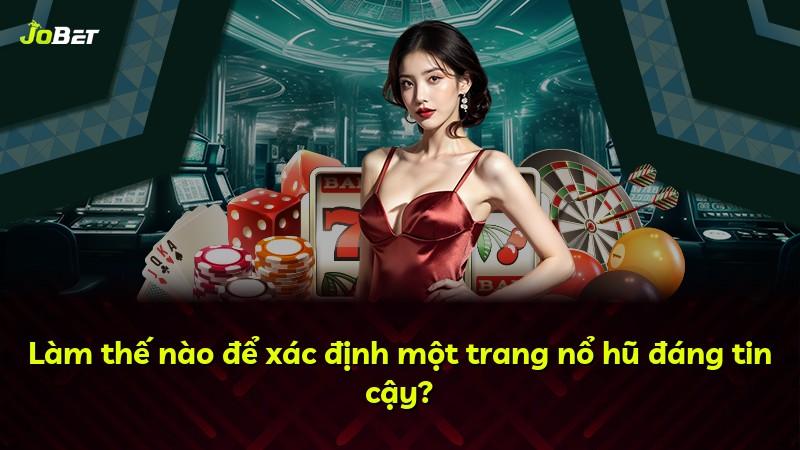 Làm thế nào để xác định một trang nổ hũ đáng tin cậy?