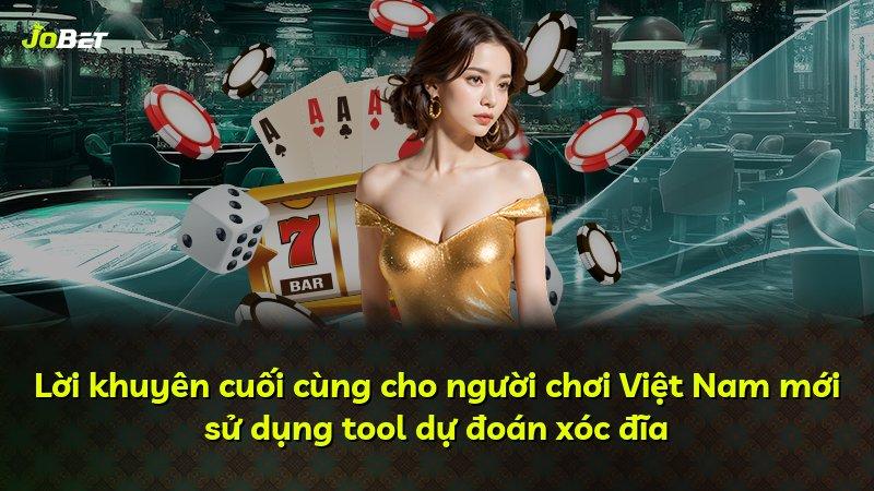 Lời khuyên cuối cùng cho người chơi Việt Nam mới sử dụng tool dự đoán xóc đĩa