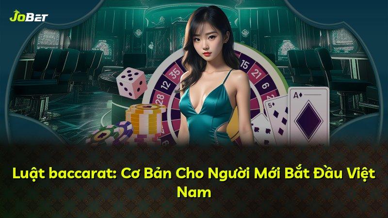 Luật baccarat: Cơ Bản Cho Người Mới Bắt Đầu Việt Nam
