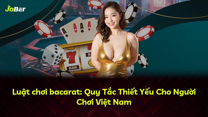 Luật chơi bacarat: Quy Tắc Thiết Yếu Cho Người Chơi Việt Nam