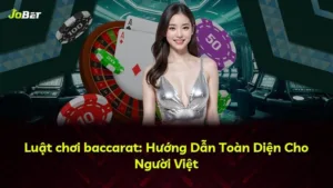 Luật chơi baccarat: Hướng Dẫn Toàn Diện Cho Người Việt