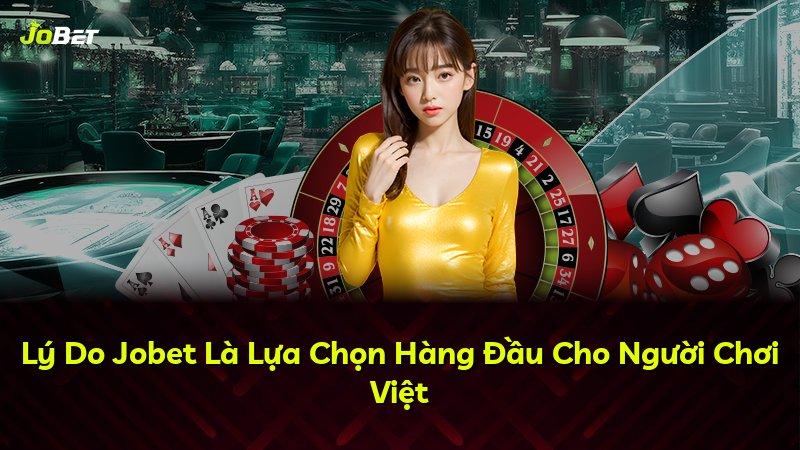 Lý Do Jobet Là Lựa Chọn Hàng Đầu Cho Người Chơi Việt
