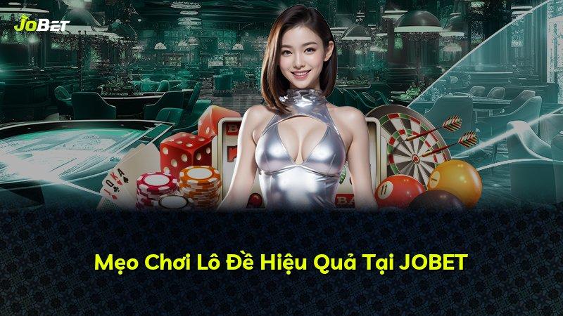 Mẹo Chơi Lô Đề Hiệu Quả Tại JOBET