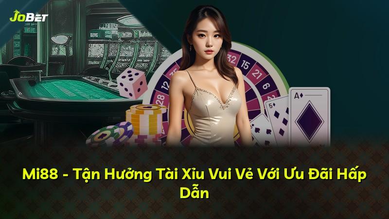Mi88 - Tận Hưởng Tài Xỉu Vui Vẻ Với Ưu Đãi Hấp Dẫn