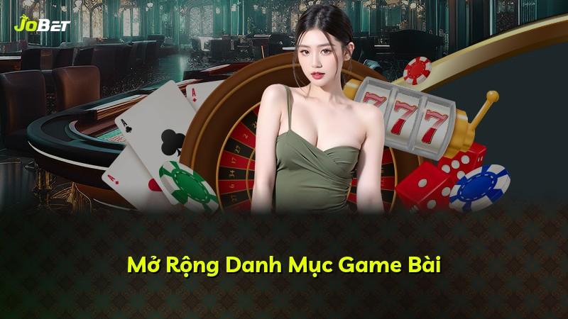 Mở Rộng Danh Mục Game Bài