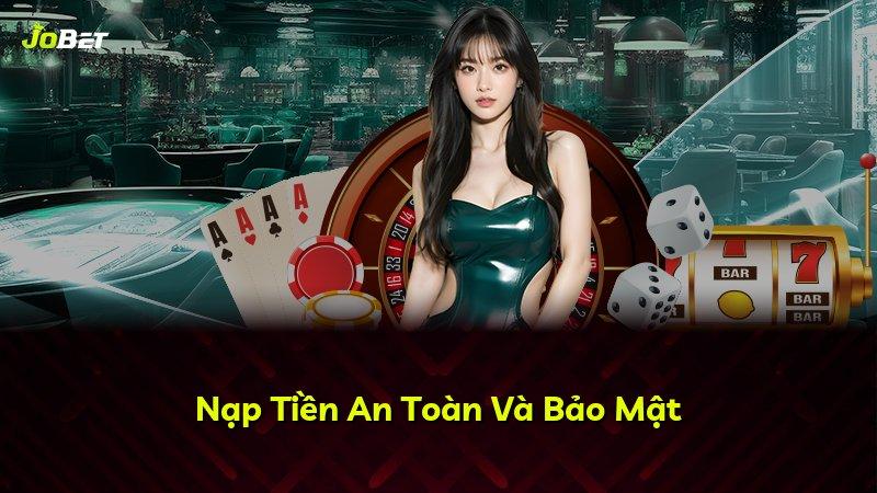 Nạp Tiền An Toàn Và Bảo Mật