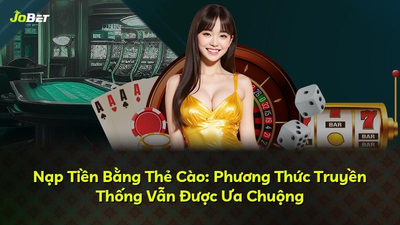 Nạp Tiền Bằng Thẻ Cào: Phương Thức Truyền Thống Vẫn Được Ưa Chuộng