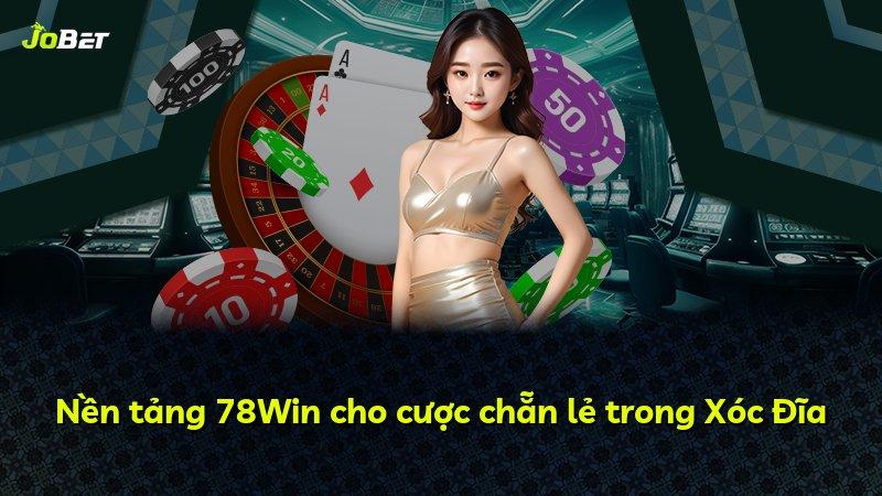 Nền tảng 78Win cho cược chẵn lẻ trong Xóc Đĩa
