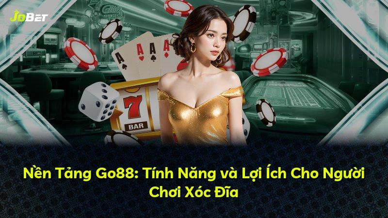 Nền Tảng Go88: Tính Năng và Lợi Ích Cho Người Chơi Xóc Đĩa