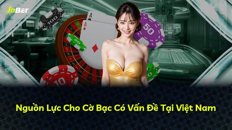 Nguồn Lực Cho Cờ Bạc Có Vấn Đề Tại Việt Nam