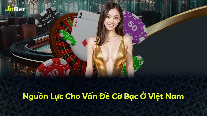 Nguồn Lực Cho Vấn Đề Cờ Bạc Ở Việt Nam