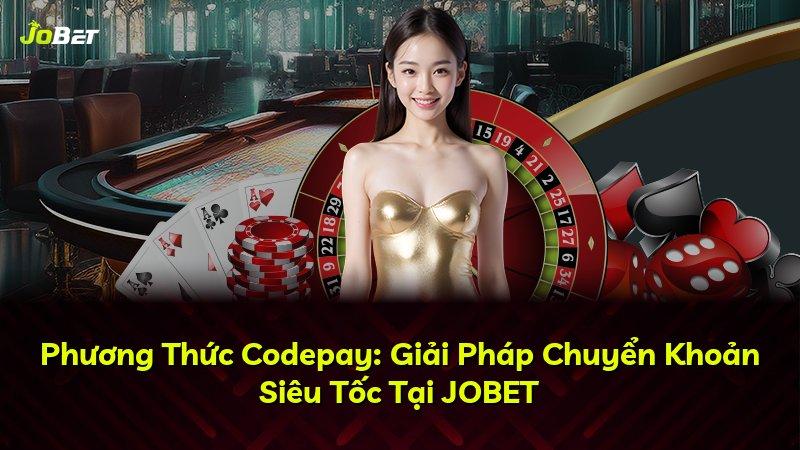 Phương Thức Codepay: Giải Pháp Chuyển Khoản Siêu Tốc Tại JOBET