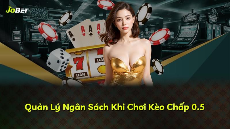 Quản Lý Ngân Sách Khi Chơi Kèo Chấp 0.5