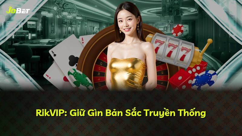 RikVIP: Giữ Gìn Bản Sắc Truyền Thống