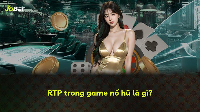 RTP trong game nổ hũ là gì?
