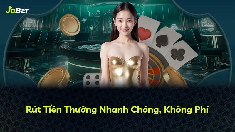 Rút Tiền Thưởng Nhanh Chóng, Không Phí