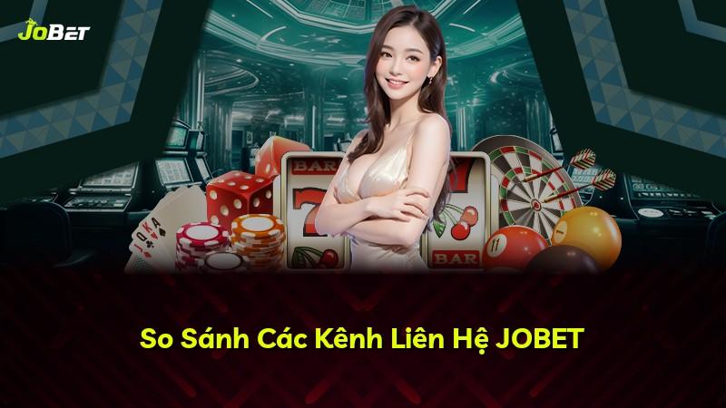 So Sánh Các Kênh Liên Hệ JOBET
