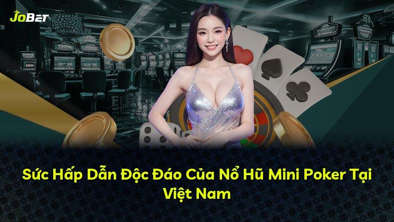 Sức Hấp Dẫn Độc Đáo Của Nổ Hũ Mini Poker Tại Việt Nam