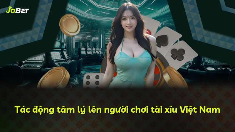 Tác động tâm lý lên người chơi tài xỉu Việt Nam