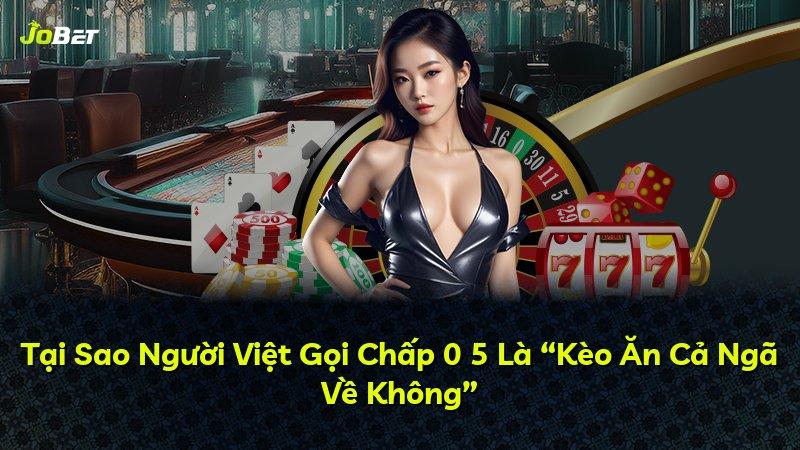 Tại Sao Người Việt Gọi Chấp 0 5 Là “Kèo Ăn Cả Ngã Về Không”