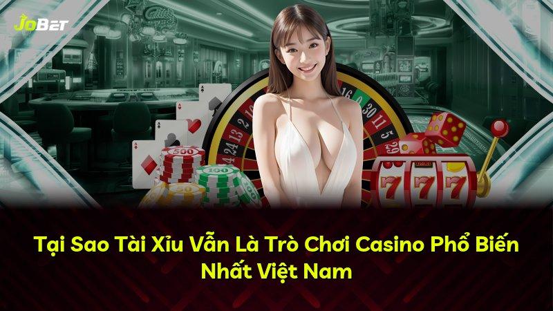 Tại Sao Tài Xỉu Vẫn Là Trò Chơi Casino Phổ Biến Nhất Việt Nam