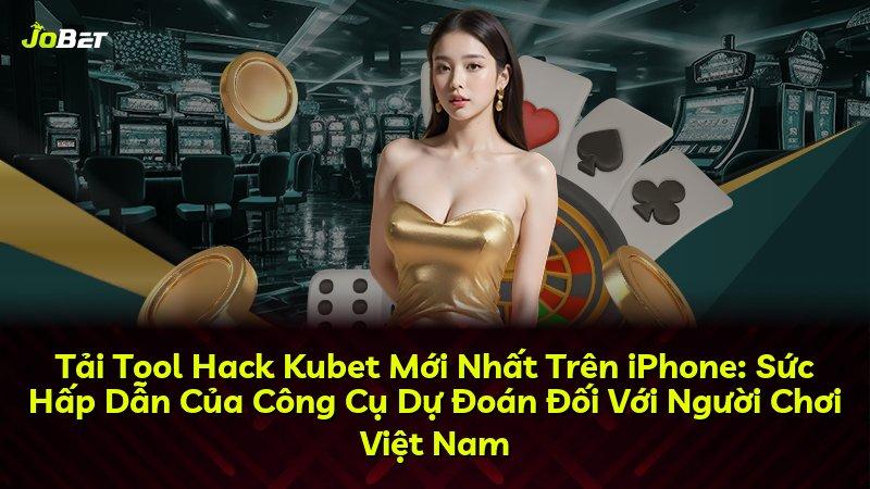 Tải Tool Hack Kubet Mới Nhất Trên iPhone: Sức Hấp Dẫn Của Công Cụ Dự Đoán Đối Với Người Chơi Việt Nam