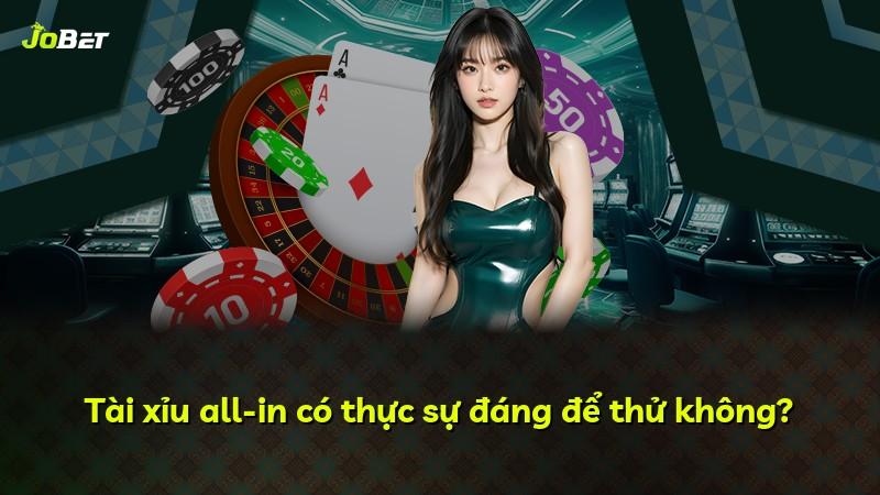 Tài xỉu all-in có thực sự đáng để thử không?
