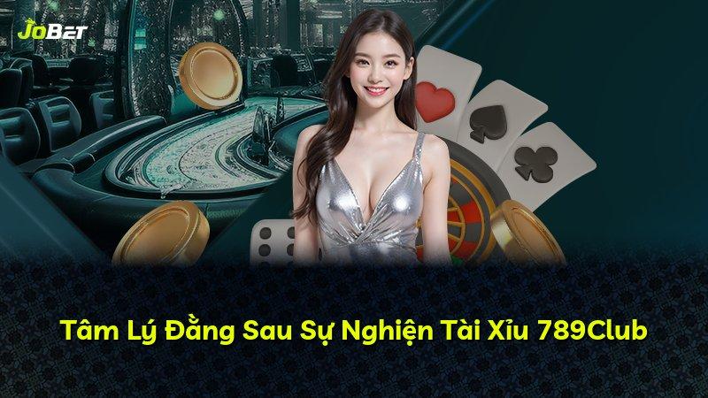 Tâm Lý Đằng Sau Sự Nghiện Tài Xỉu 789Club