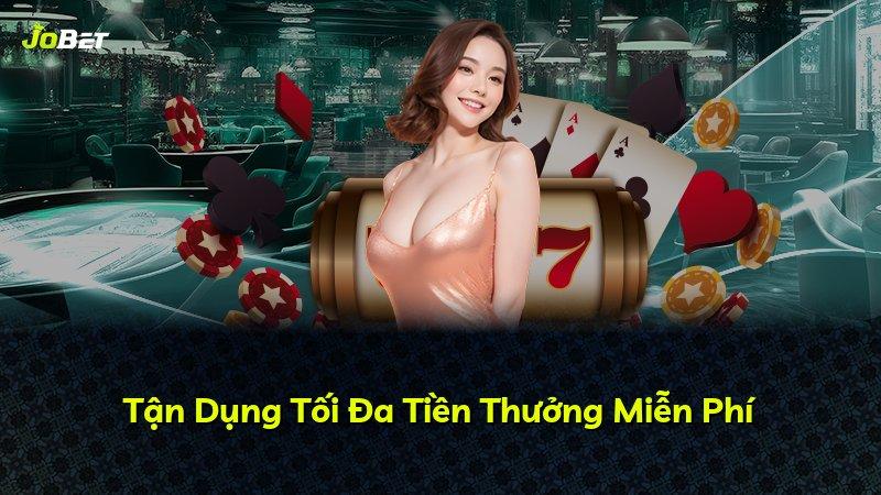 Tận Dụng Tối Đa Tiền Thưởng Miễn Phí