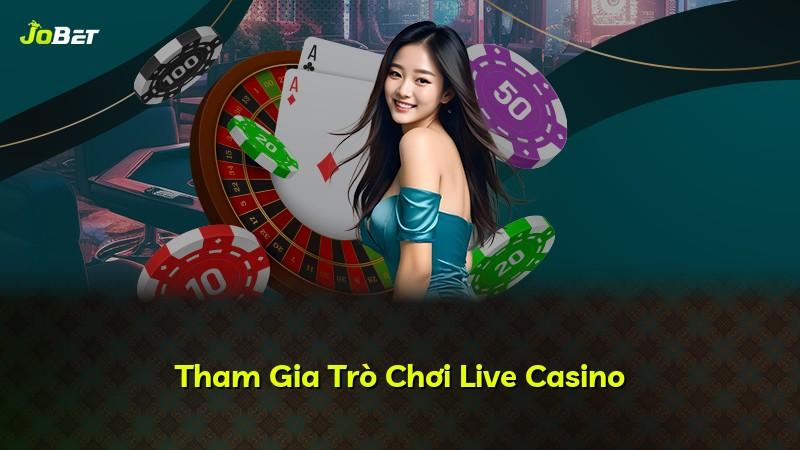 Tham Gia Trò Chơi Live Casino
