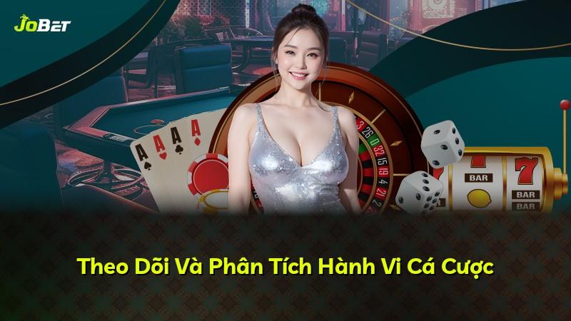 Theo Dõi Và Phân Tích Hành Vi Cá Cược